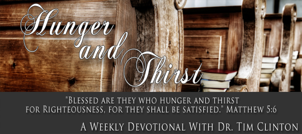 Hunger and Thirst Weekly Devotional with Dr. Tim Clinton